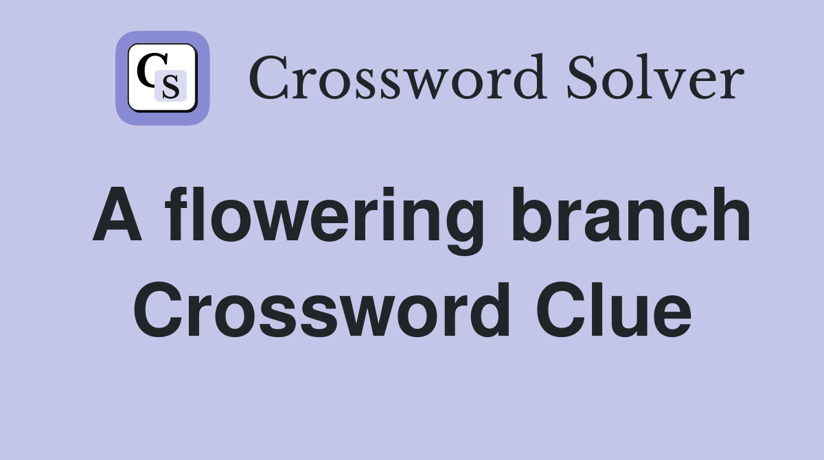 A flowering branch Crossword Clue