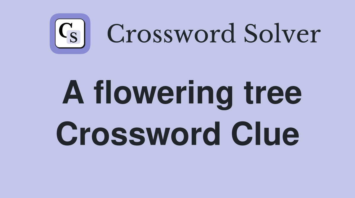 A flowering tree Crossword Clue