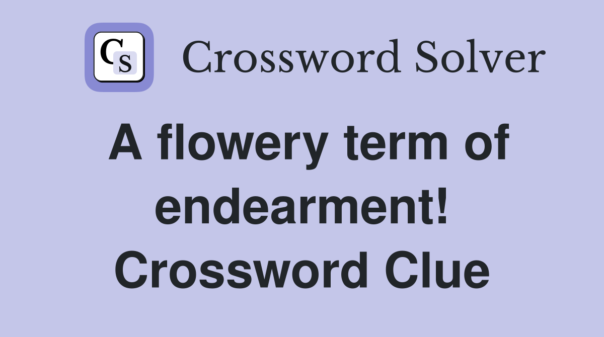A flowery term of endearment! Crossword Clue