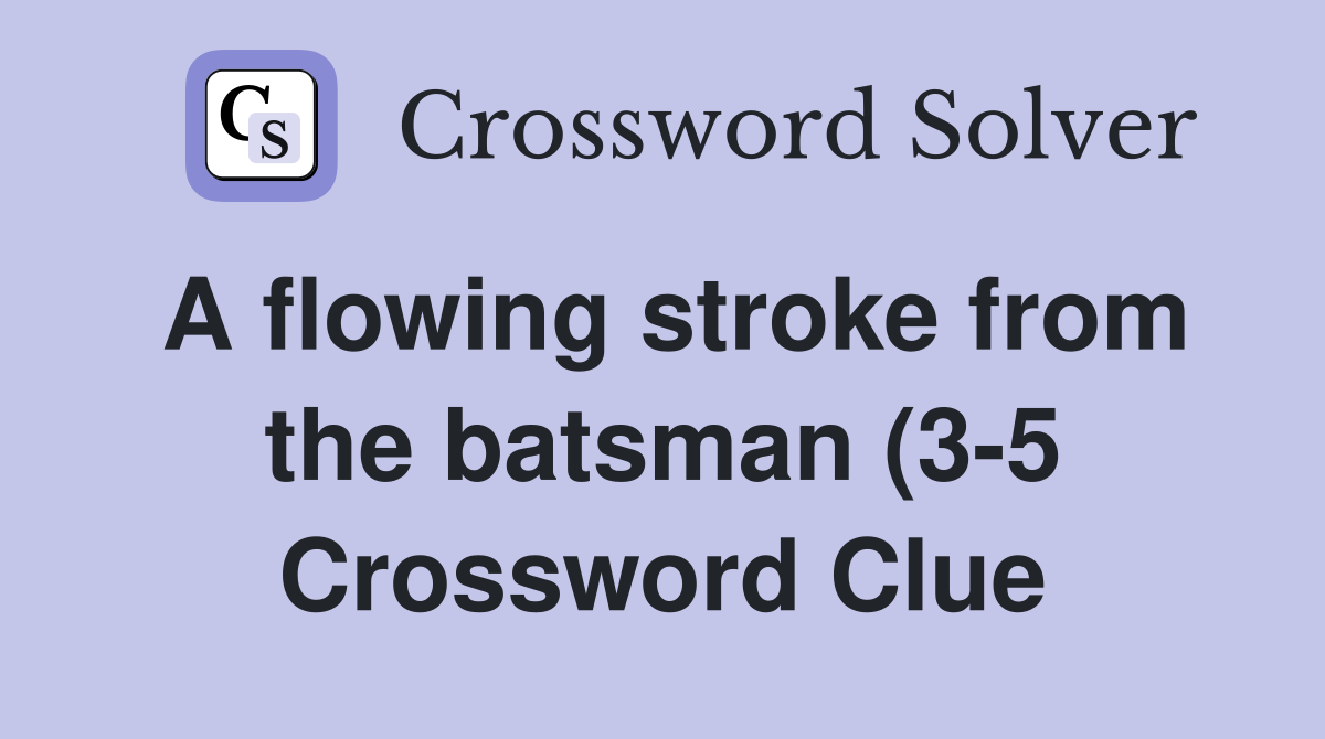 A flowing stroke from the batsman (3 5) Crossword Clue Answers A flowing stroke from the batsman (3 5) Crossword Clue Answers
