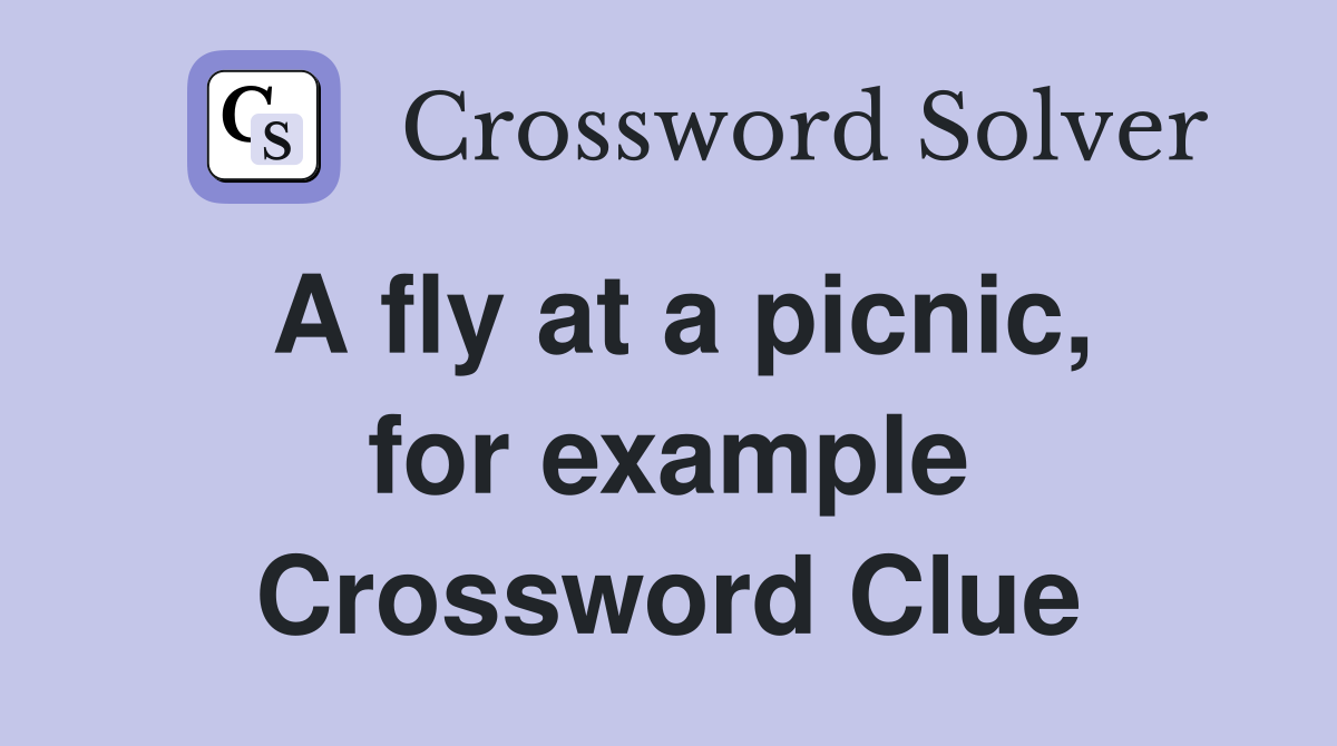 A fly at a picnic, for example Crossword Clue