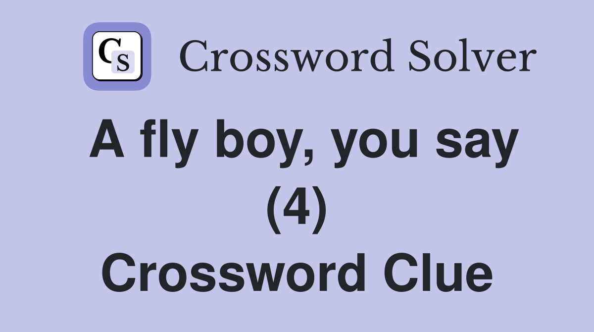A fly boy, you say (4) Crossword Clue