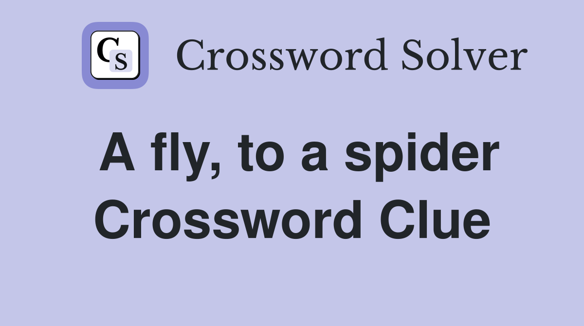 A fly, to a spider Crossword Clue