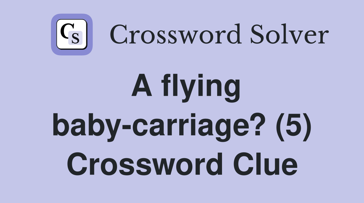 A flying baby-carriage? (5) Crossword Clue