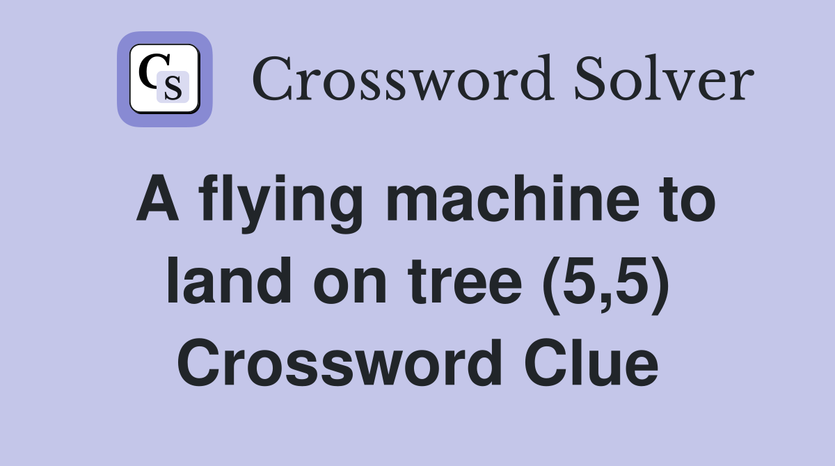 A flying machine to land on tree (5,5) Crossword Clue