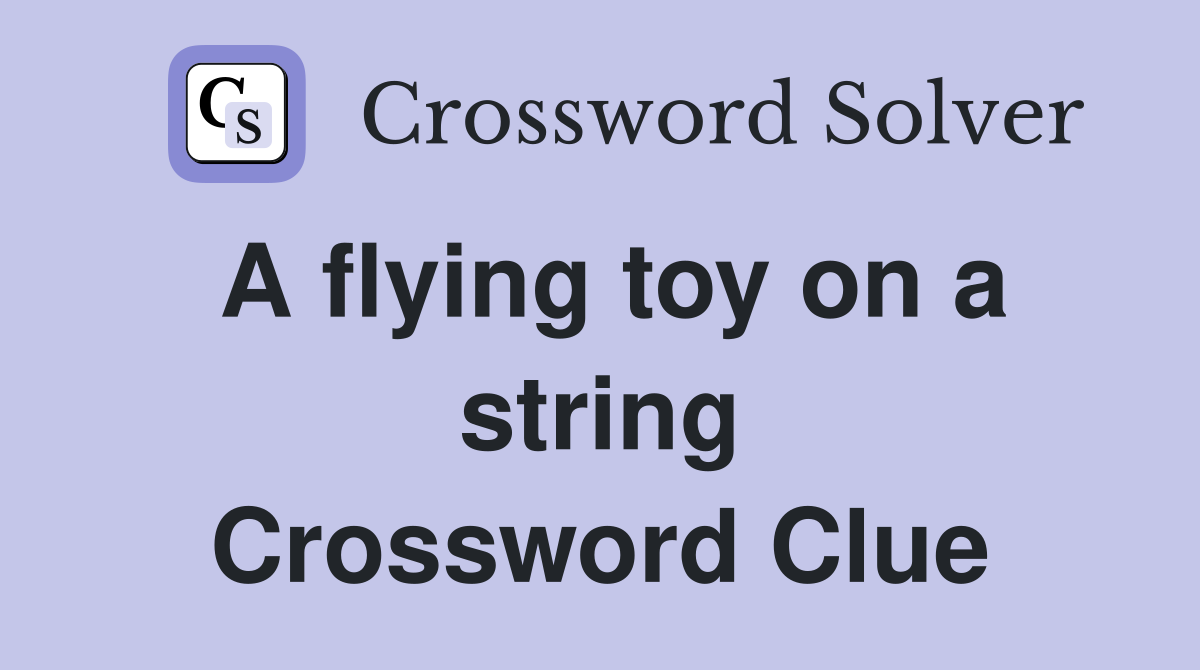 A flying toy on a string Crossword Clue