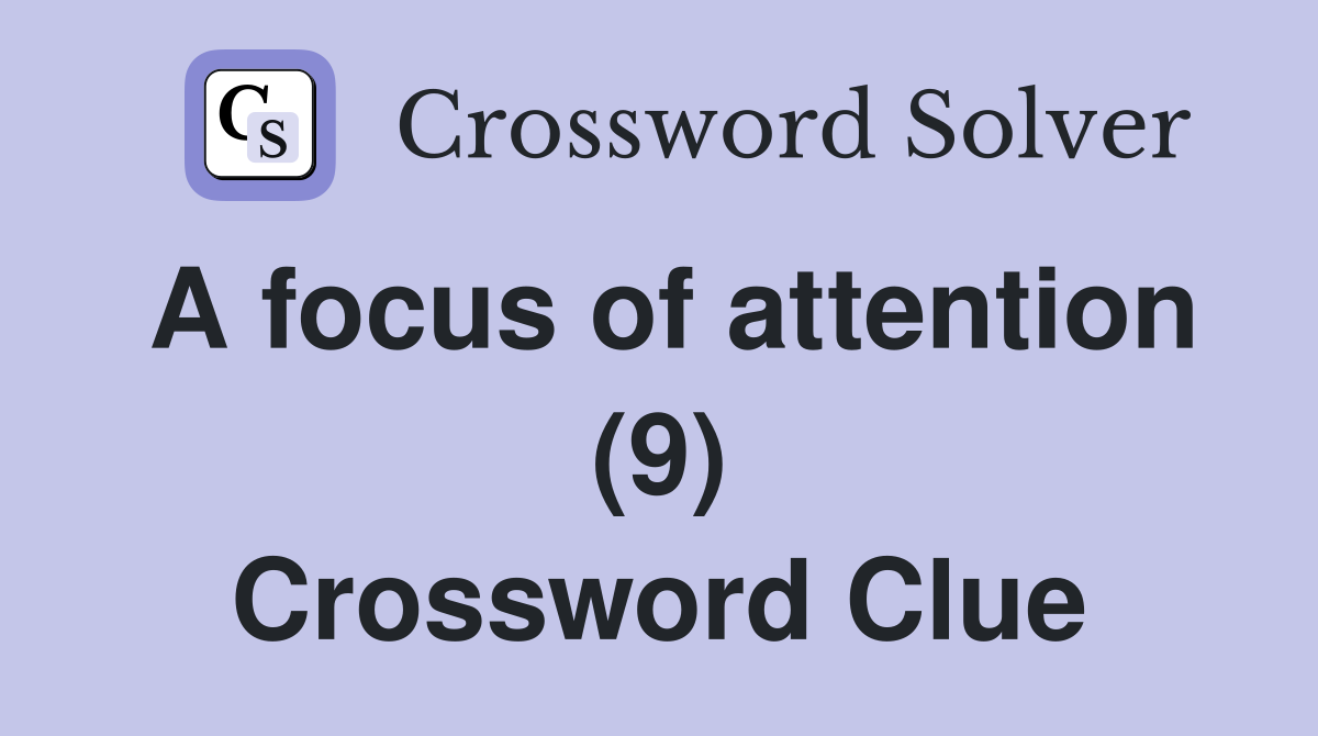 A focus of attention (9) Crossword Clue