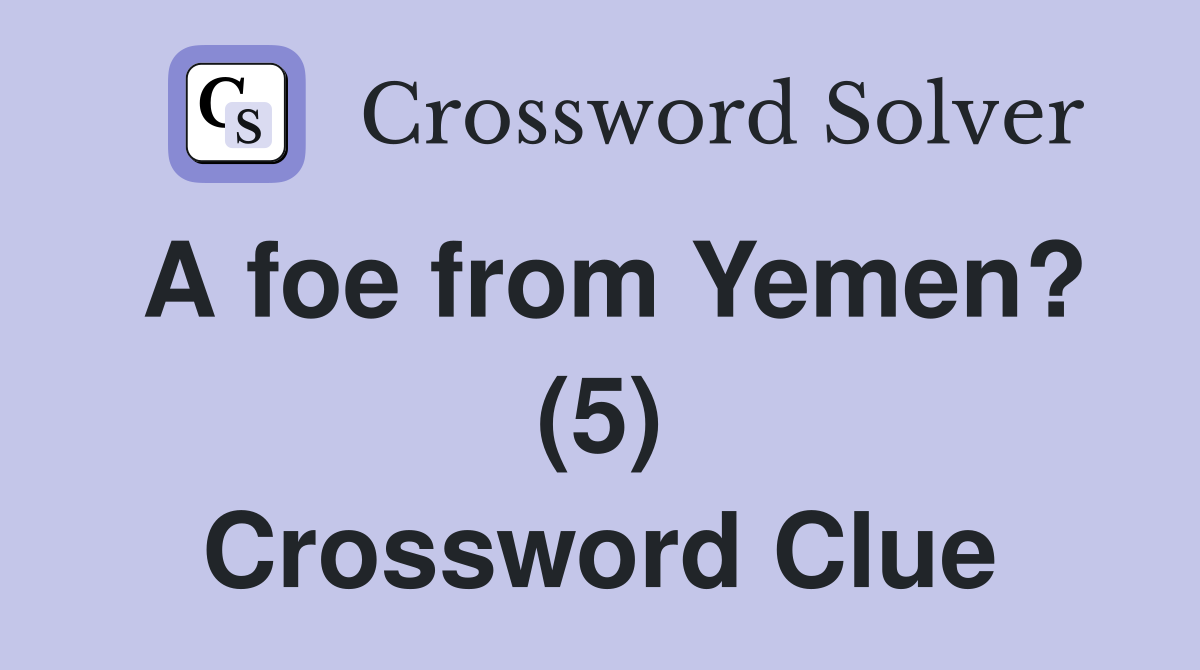 A foe from Yemen? (5) Crossword Clue