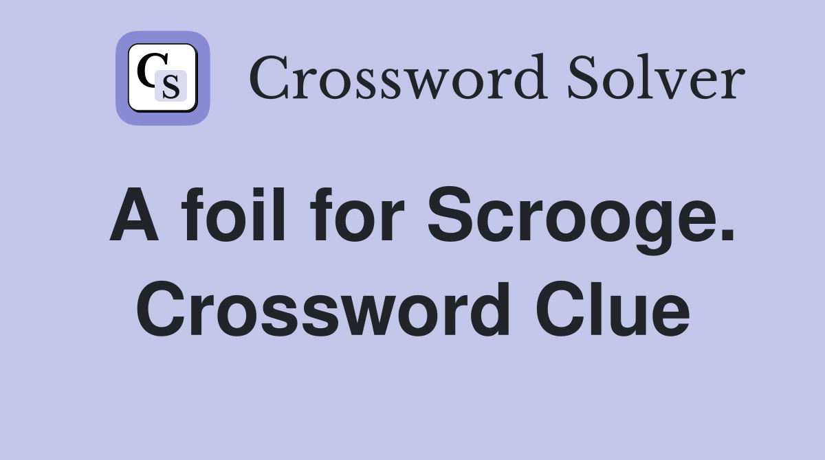A foil for Scrooge. Crossword Clue
