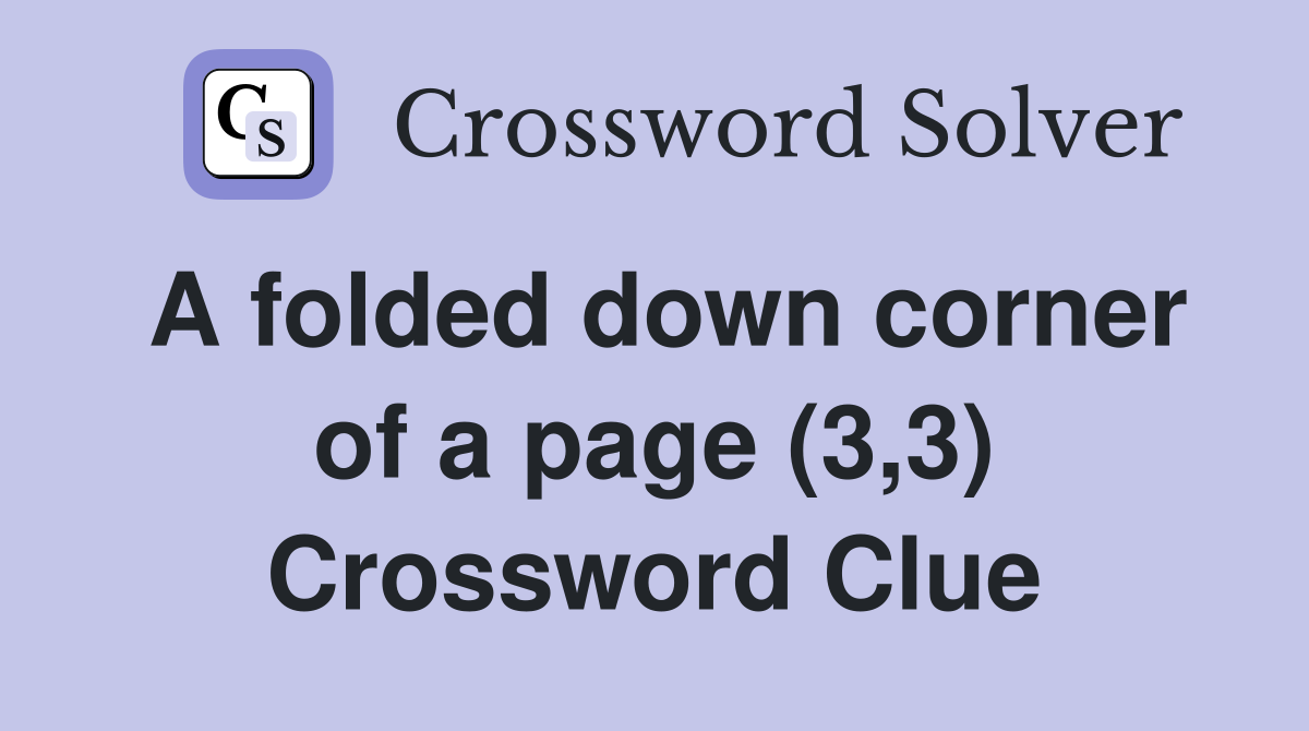 A folded down corner of a page (3,3) Crossword Clue