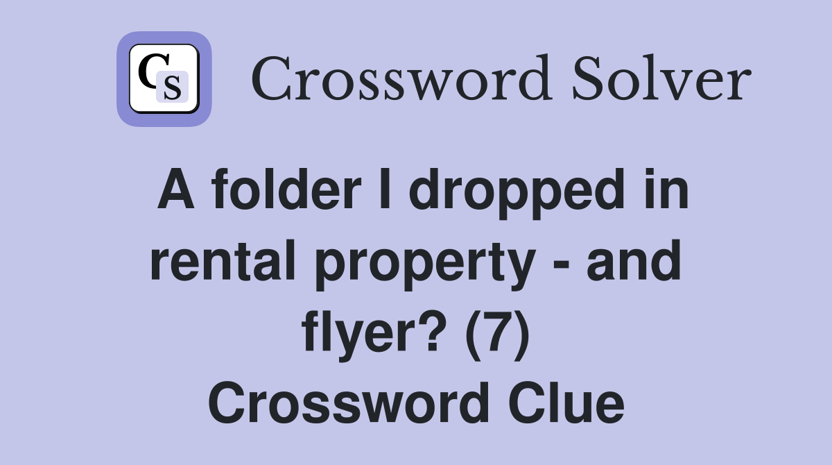 A folder I dropped in rental property - and flyer? (7) Crossword Clue