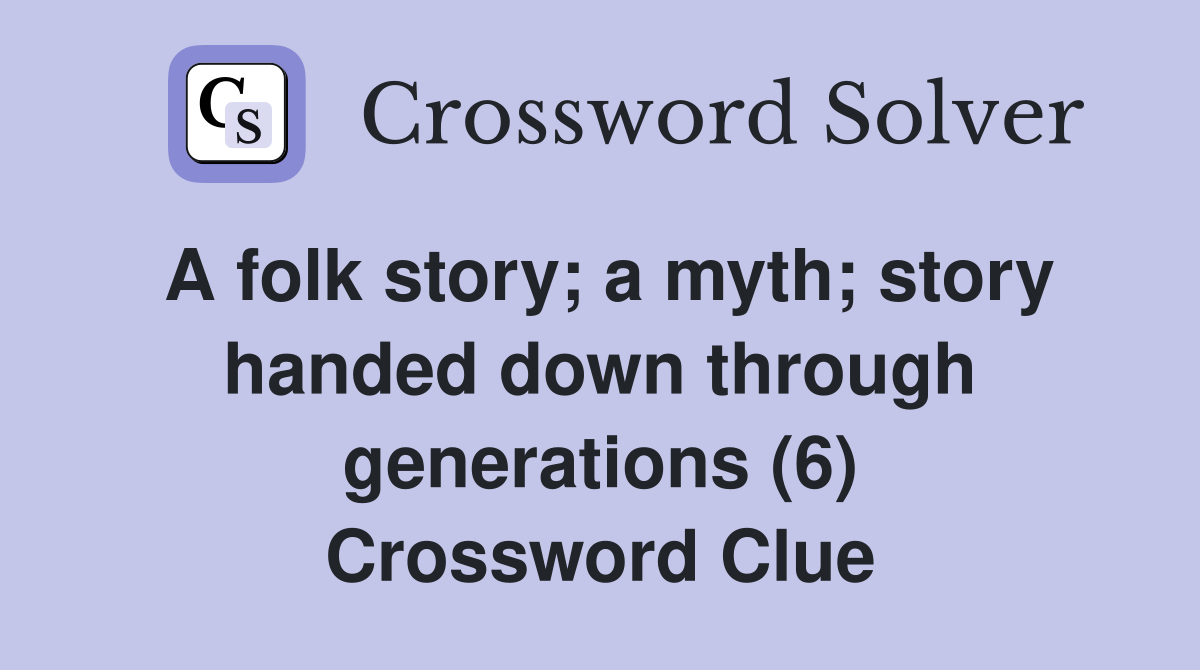 A folk story; a myth; story handed down through generations (6) Crossword Clue