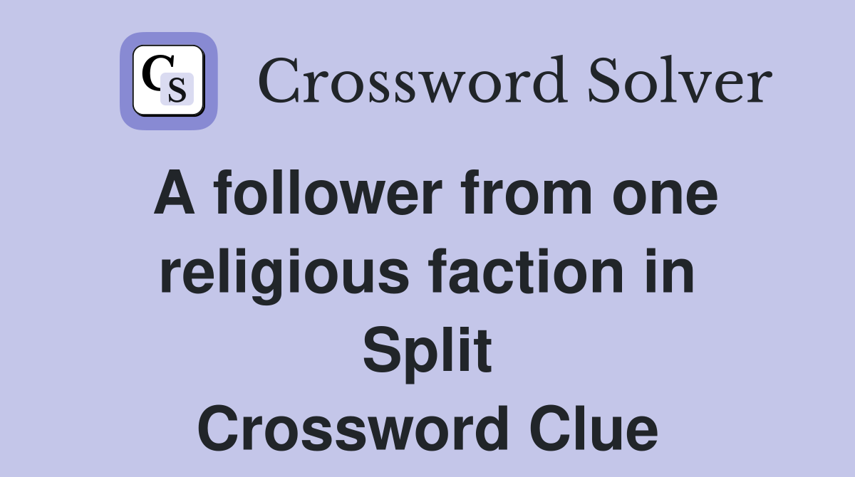 A follower from one religious faction in Split Crossword Clue