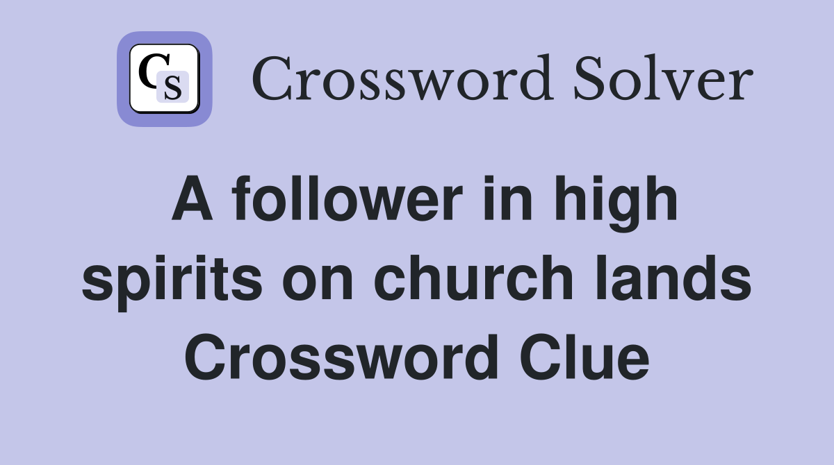 A follower in high spirits on church lands Crossword Clue