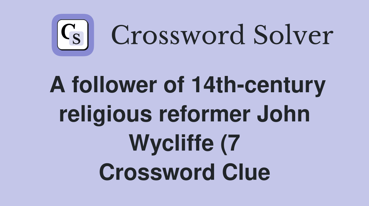 A follower of 14th century religious reformer John Wycliffe (7 A follower of 14th century religious reformer John Wycliffe (7