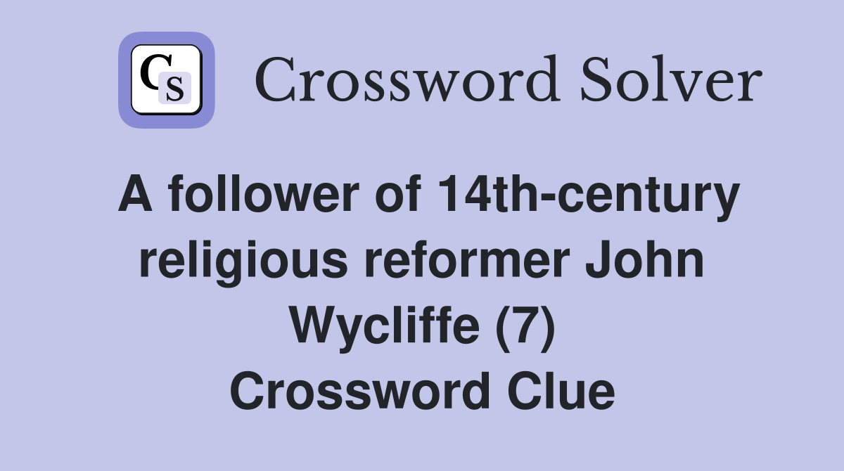 A follower of 14th century religious reformer John Wycliffe (7