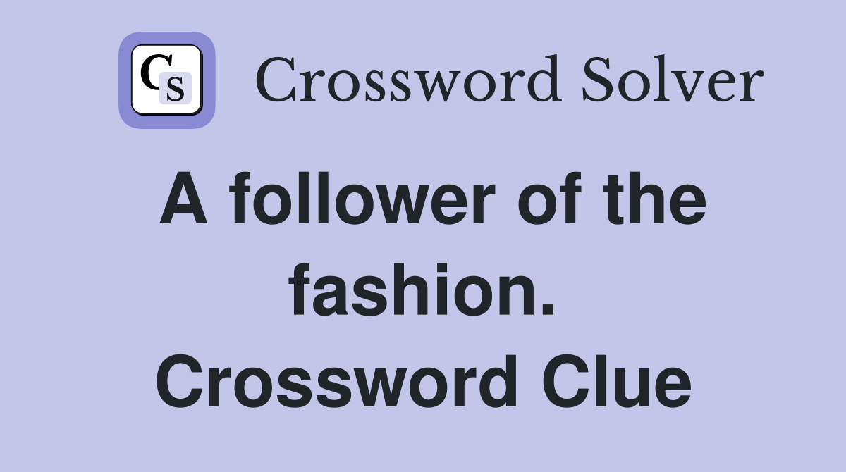 A follower of the fashion. Crossword Clue