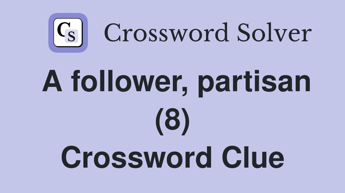 A follower, partisan (8) Crossword Clue