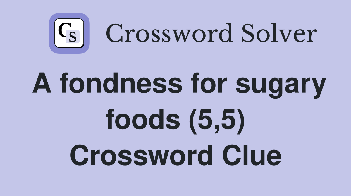 A fondness for sugary foods (5,5) Crossword Clue