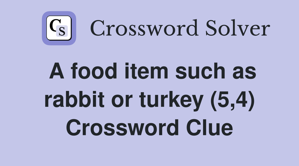 A food item such as rabbit or turkey (5,4) Crossword Clue