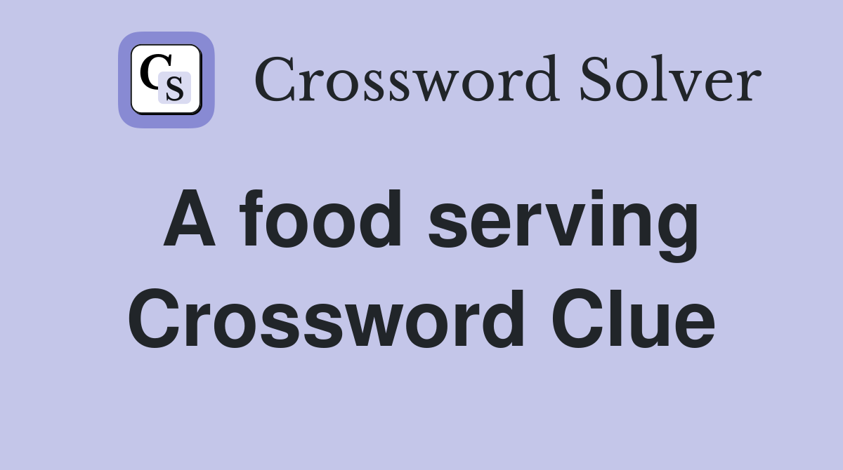 A food serving Crossword Clue