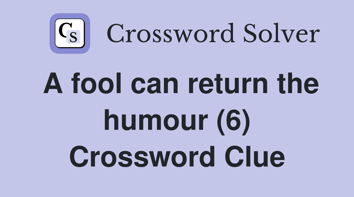 A fool can return the humour (6) Crossword Clue