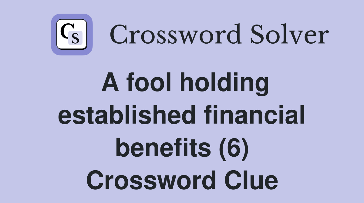 A fool holding established financial benefits (6) Crossword Clue