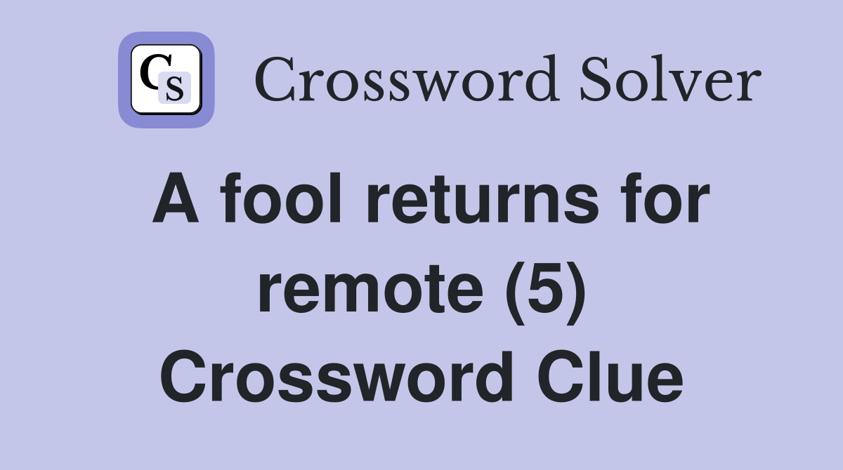A fool returns for remote (5) Crossword Clue