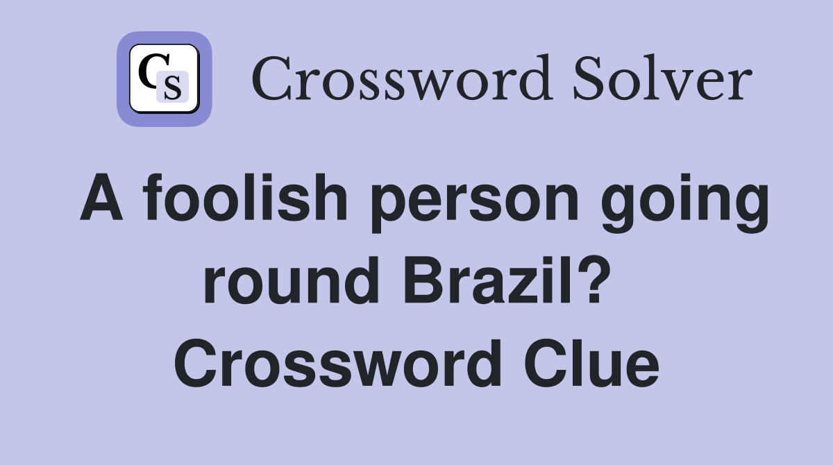 A foolish person going round Brazil?  Crossword Clue