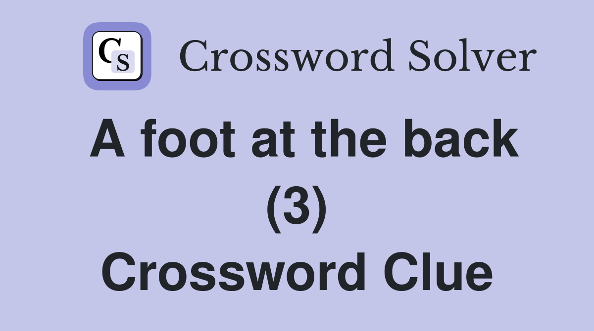 A foot at the back (3) Crossword Clue