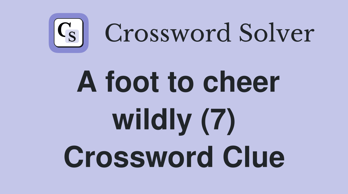 A foot to cheer wildly (7) Crossword Clue