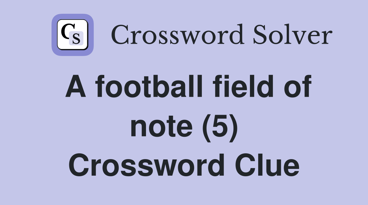 A football field of note (5) Crossword Clue