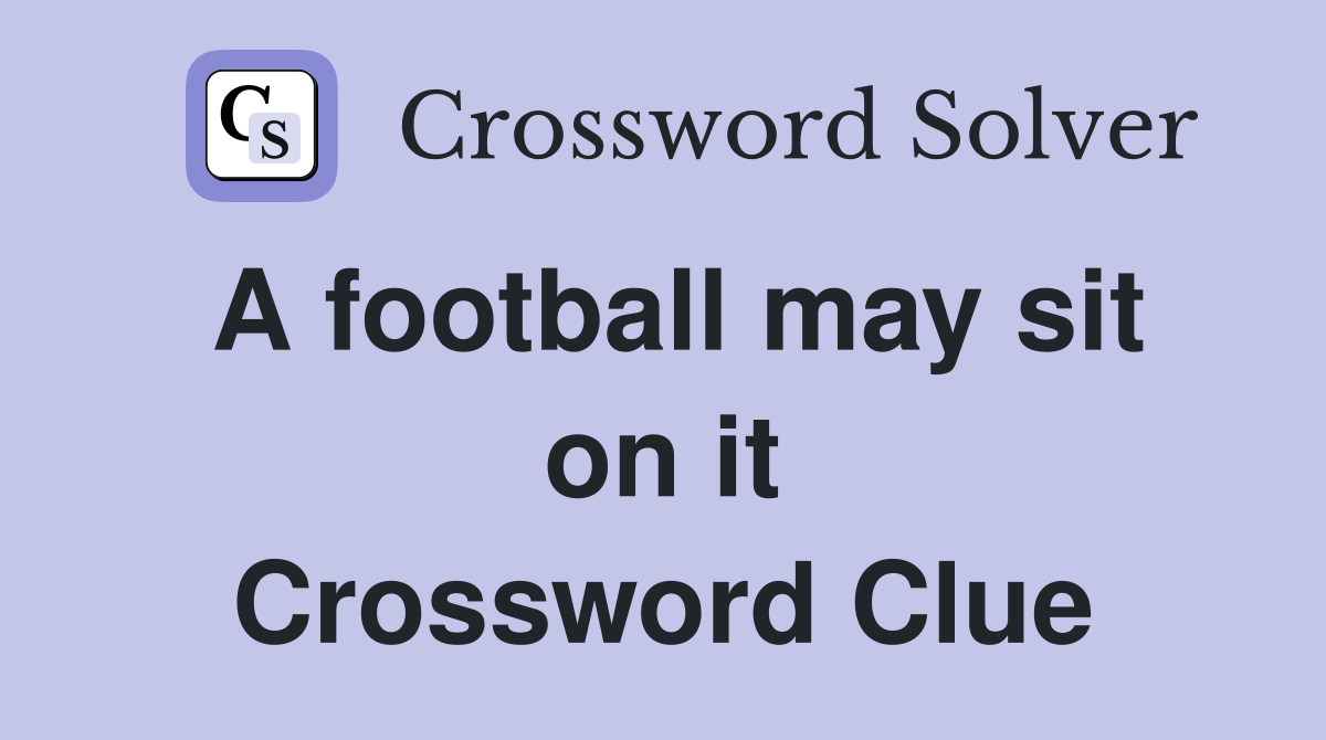 A football may sit on it Crossword Clue