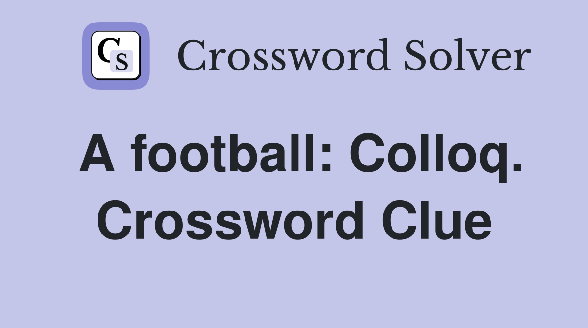 A football: Colloq. Crossword Clue
