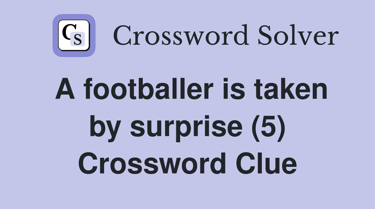 A footballer is taken by surprise (5) Crossword Clue