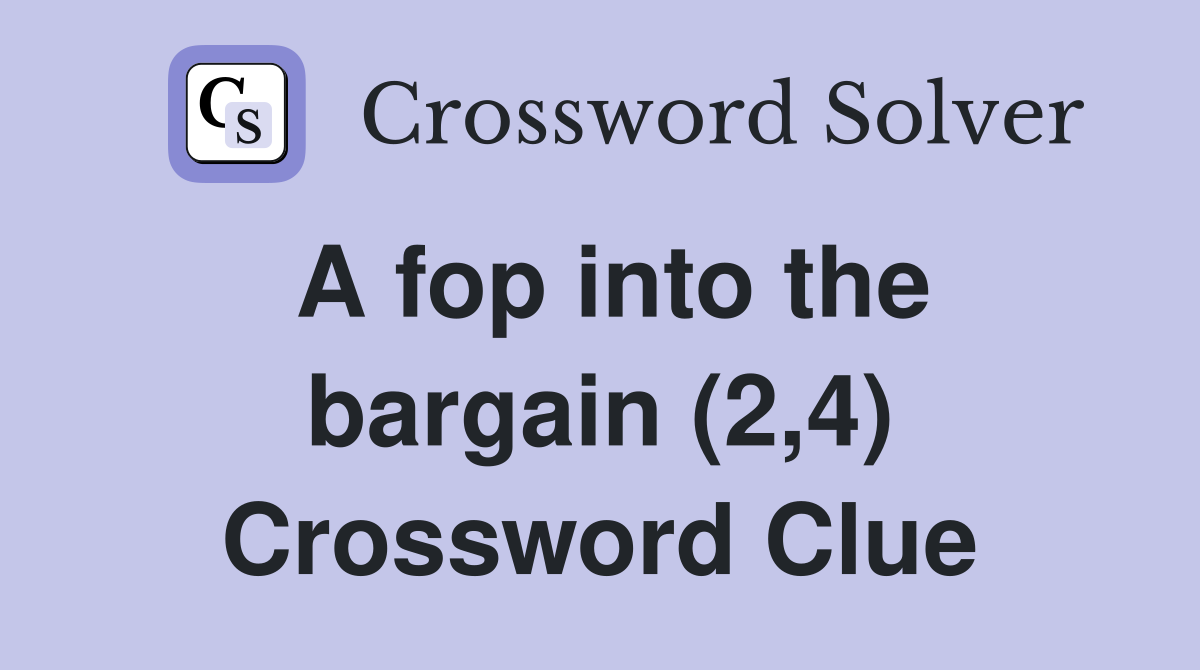 A fop into the bargain (2,4) Crossword Clue