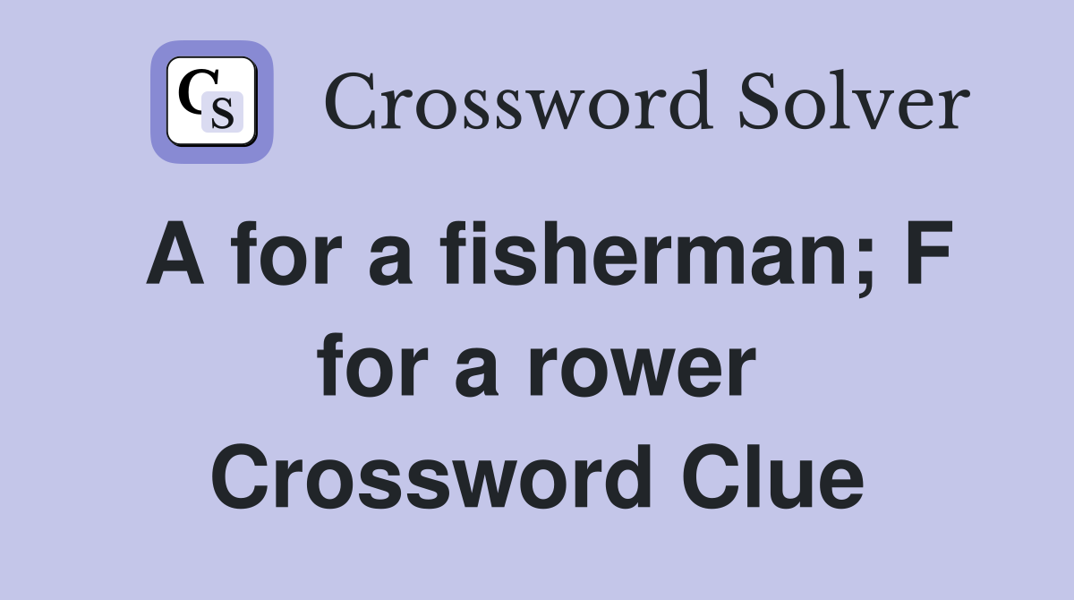 A for a fisherman; F for a rower Crossword Clue
