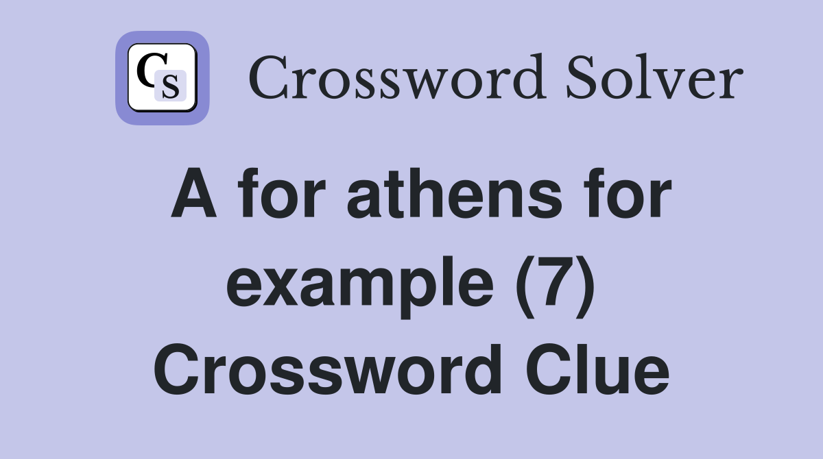 A for athens for example (7) Crossword Clue