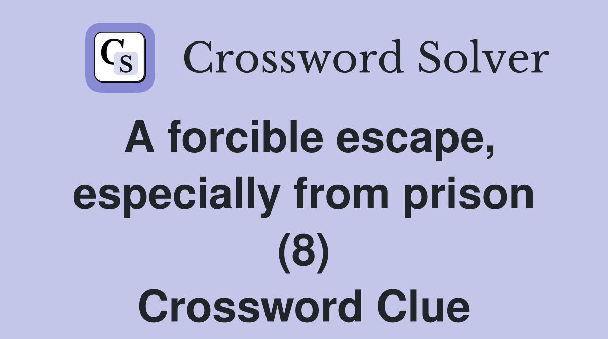 A forcible escape, especially from prison (8) Crossword Clue