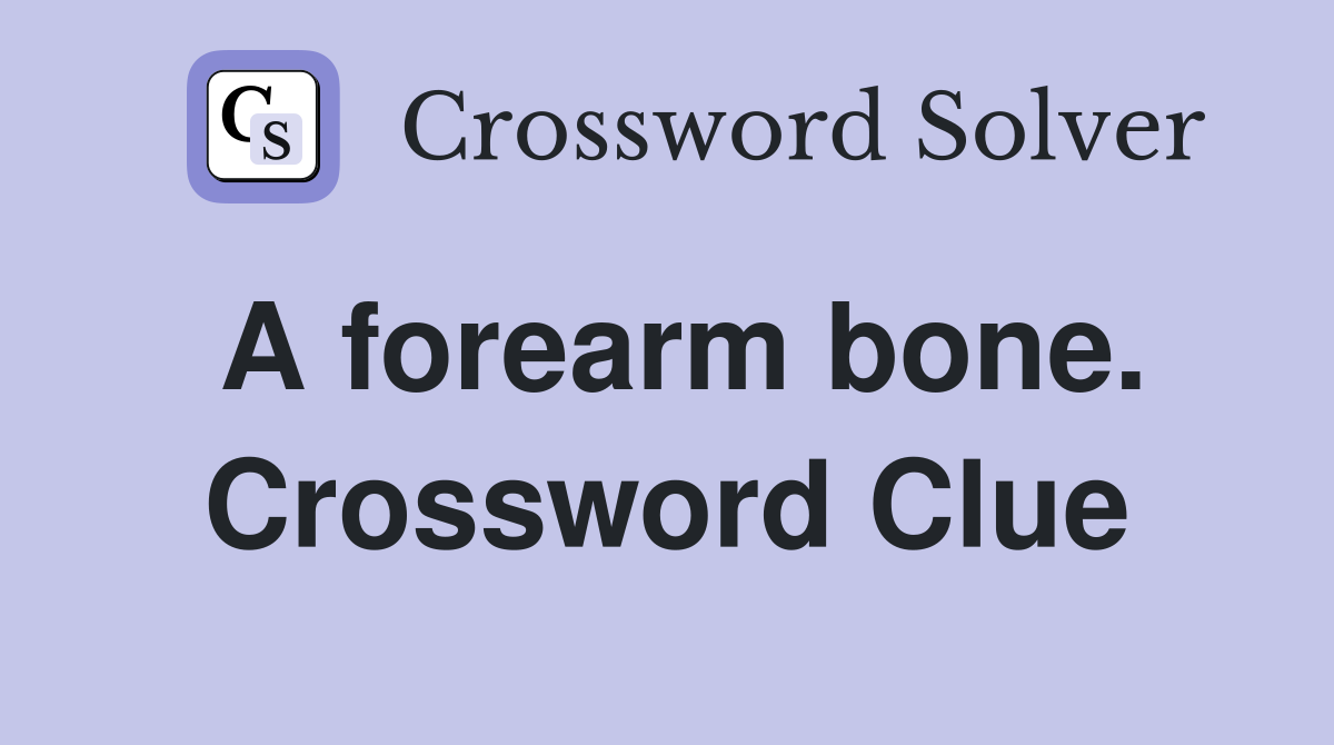 A forearm bone. Crossword Clue