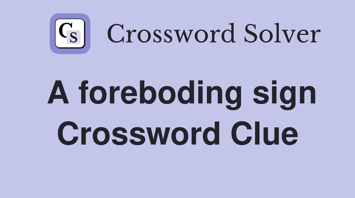 A foreboding sign Crossword Clue