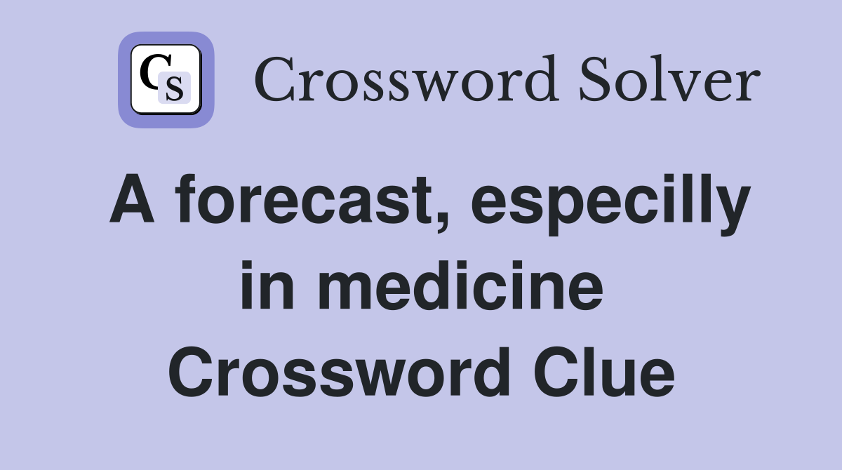 A forecast, especilly in medicine Crossword Clue