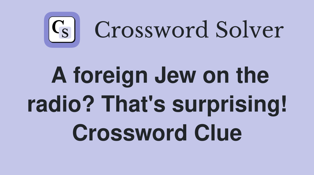 A foreign Jew on the radio? That's surprising! Crossword Clue