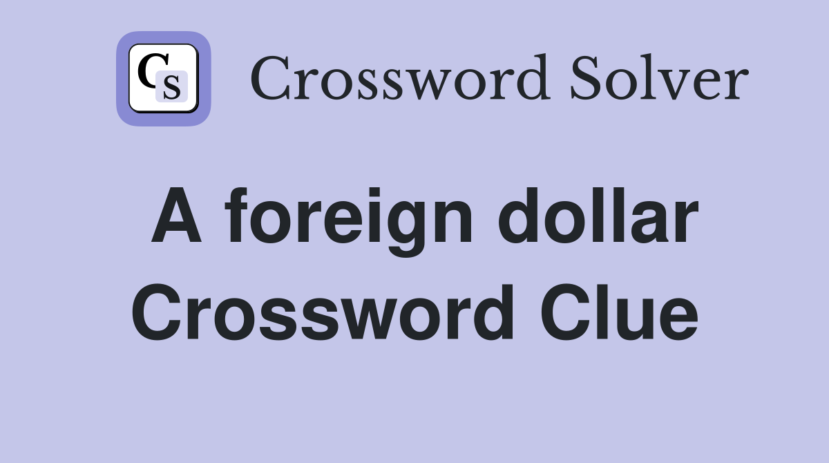 A foreign dollar Crossword Clue