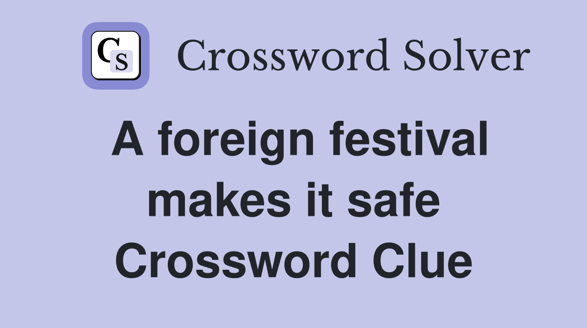 A foreign festival makes it safe Crossword Clue