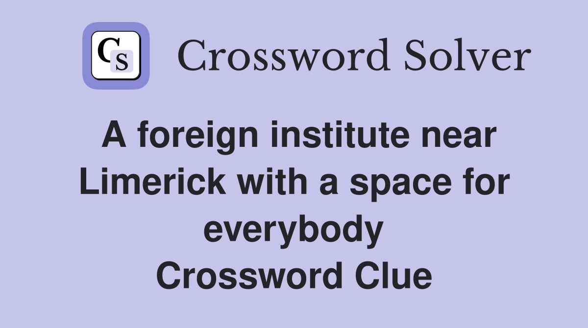 A foreign institute near Limerick with a space for everybody Crossword Clue