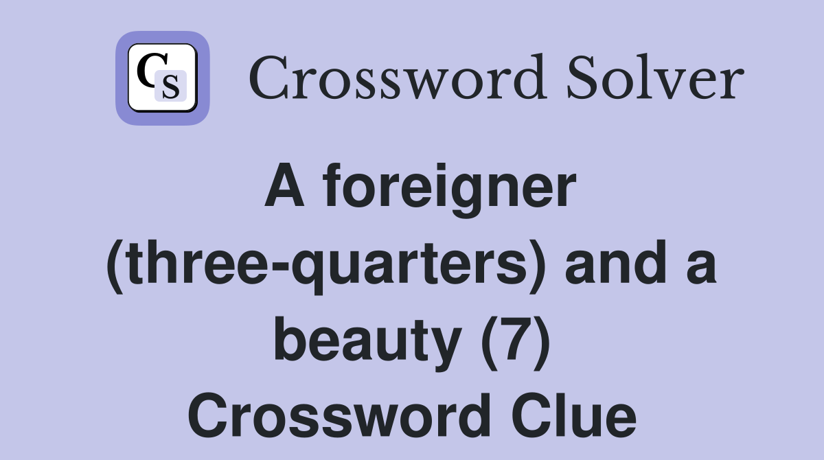A foreigner (three-quarters) and a beauty (7) Crossword Clue