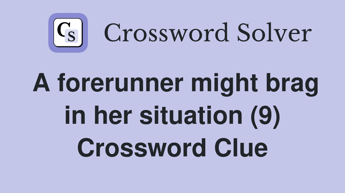 A forerunner might brag in her situation (9) Crossword Clue
