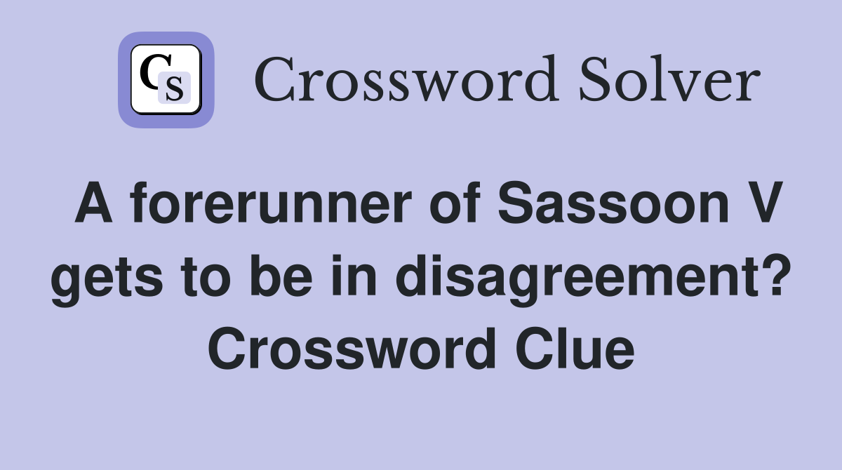 A forerunner of Sassoon V gets to be in disagreement? Crossword Clue