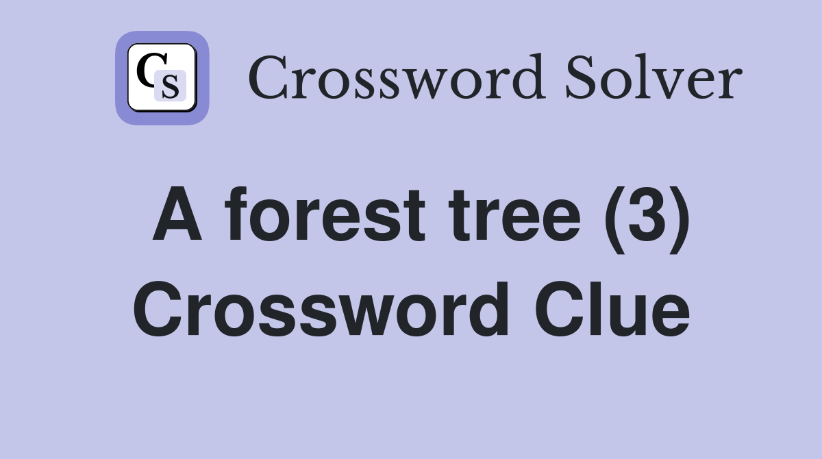A forest tree (3) Crossword Clue